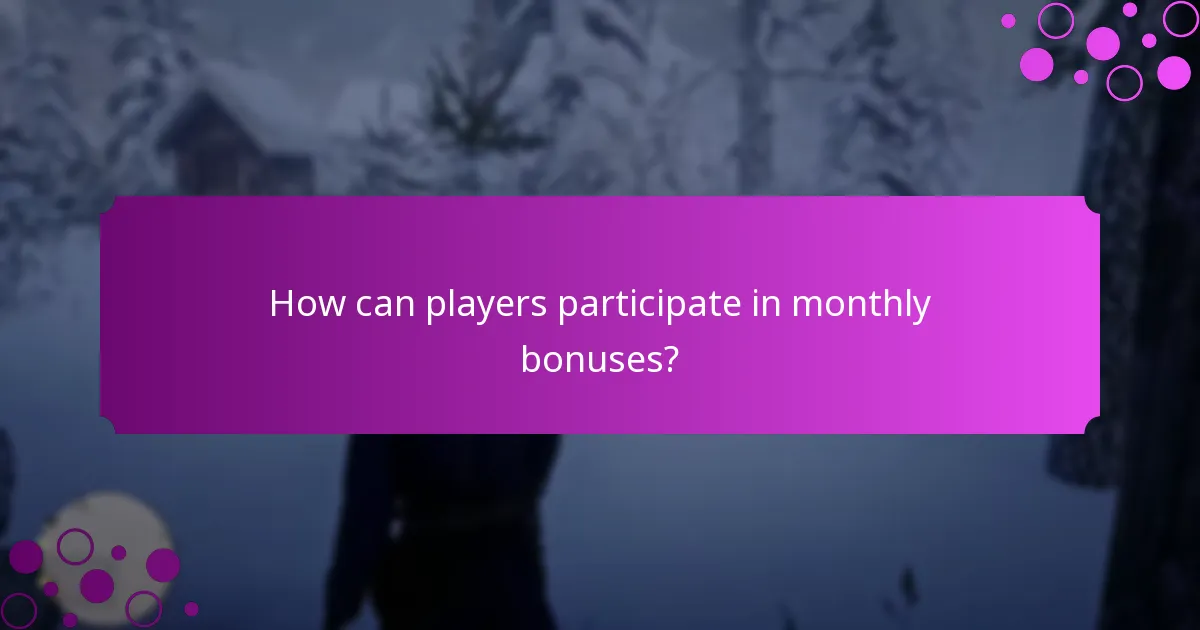 How can players participate in monthly bonuses?
