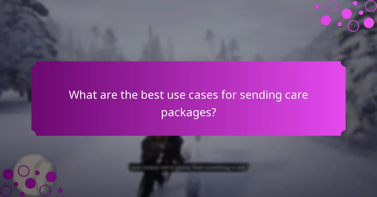 What are the best use cases for sending care packages?